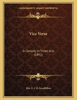 Vice Versa: A Comedy In Three Acts 1286661951 Book Cover
