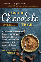 On the Chocolate Trail: A Delicious Adventure Connecting Jews, Religions, History, Travel, Rituals and Recipes to the Magic of Cacao 168336676X Book Cover
