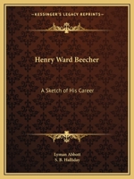 Henry Ward Beecher; A Sketch of His Career: With Analyses of His Power as a Preacher, Lecturer, Orator and Journalist, and Incidents and Reminiscences of His Life 1357310943 Book Cover