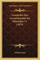 Geschichte Des Levantehandels Im Mittelalter, Volume 1 1146123019 Book Cover