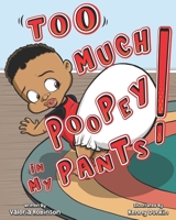 Too Much Poopey In My Pants! 1737600218 Book Cover
