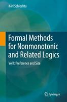 Formal Methods for Nonmonotonic and Related Logics: Vol I: Preference and Size 3319896520 Book Cover