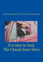 It is time to heal, The Claude Jones Story 1453779981 Book Cover