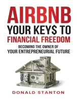 Airbnb Your Key$ To Financial Freedom: Becoming the owner of your entrepreneurial future B0CL2QC1SQ Book Cover