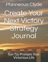 Create Your Next Victory Strategy Journal: Sun Tzu Prompts Your Victorious Life B087SFKYQK Book Cover