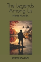 The Legends Among Us: Monte Harlow Klund Sr. B0GR758FBN Book Cover