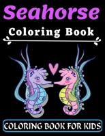 Seahorse Coloring Book For Kids: Great Gift for your Boys and Girls ages 4-8 years old - Fish and Sea Life - Preschooler Coloring Book with Seahorse ( B08ZBPK2C3 Book Cover