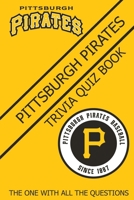 Pittsburgh Pirates Trivia Quiz Book: The One With All The Questions B08ZK77T2R Book Cover