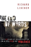 The End Of Words: The Language Of Reconciliation In A Culture Of Violence (The Lyman Beecher Lectures in Preaching) 0802862802 Book Cover