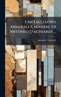 I Metalli Loro Minerali E Miniere Di Antonio D'achiardi ... (Italian Edition) 1023883430 Book Cover