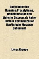 Communication Humaine: Proselytisme, Communication Non-Violente, Discours de Haine, Rumeur, Communication Non Verbale, Message Subliminal 1159422079 Book Cover