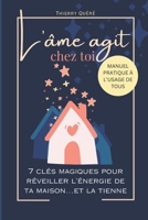 L'âme agit chez toi: 7 clés magiques pour réveiller l'énergie de ta maison...et la tienne (French Edition) B0DYZ3RRQ1 Book Cover