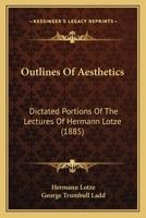 Outlines Of Aesthetics: Dictated Portions Of The Lectures Of Hermann Lotze 1141475863 Book Cover