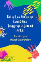 Dé a Los Niños un Comienzo Temprano Con el Arte (Spanish Edition) 1736738631 Book Cover