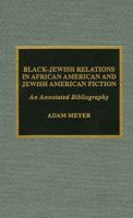 Black-Jewish Relations in African American and Jewish American Fiction: An Annotated Bibliography 0810842181 Book Cover