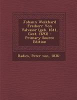 Johann Weikhard Freiherr Von Valvasor (Geb 1641, Gest, 1693) (Classic Reprint) 1247606023 Book Cover