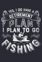 Yes I Do Have a Retirement Plan I Plan to Go Fishing: Fishing Lined Notebook, Journal, Organizer, Diary, Composition Notebook, Gifts for Fishermen and Fishing Lovers 1676948562 Book Cover