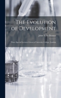 The Evolution of Development: Three Special Lectures Given at University College, London 1014303109 Book Cover