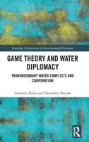 Game Theory and Water Diplomacy: Transboundary Water Conflicts and Cooperation (Routledge Explorations in Environmental Economics) 1032479698 Book Cover