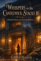 Whispers in the Candlewick Stacks II: A Haunted Library Cozy Paranormal Romance B0GJYWB5S4 Book Cover