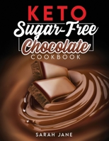 KETO sugar free chocolate cookbook: 40 recipes all chocolate -no sugar - under 10g net carbohydrates 0646830600 Book Cover