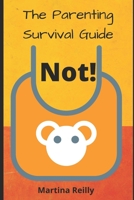 The Parenting Survival Guide. Not!: 1518789595 Book Cover