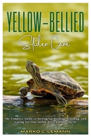 YELLOW-BELLIED SLIDER CARE: The Complete Guide to Setting up, Feeding, Breeding, and Caring for your Yellow-Bellied Slider Turtle B0F9XJ5SFK Book Cover