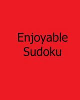 Enjoyable Sudoku: Easy to Medium, Large Print Sudoku Puzzles 1478308842 Book Cover