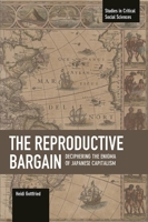 The Reproductive Bargain: Deciphering the Enigma of Japanese Capitalism 1608466442 Book Cover