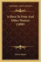 A Slave To Duty And Other Women (1898) 0548592608 Book Cover