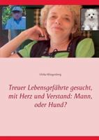 Treuer Lebensgefährte gesucht, mit Herz und Verstand: Mann, oder Hund? 3735793223 Book Cover
