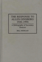 The Response to Allen Ginsberg, 1926-1994: A Bibliography of Secondary Sources (Bibliographies and Indexes in American Literature) 0313295360 Book Cover