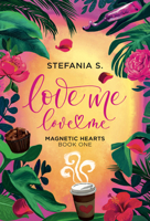 Love Me, Love Me: Magnetic Hearts, Book One 1998341941 Book Cover