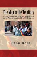 The Map or the Territory: Notes on Imperialism, Solidarity and Latin America in the New Millennium 0915117576 Book Cover