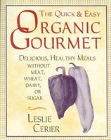 The Quick and Easy Organic Gourmet: Delicious, Healthy Meals Without Meat, Wheat, Dairy, or Sugar 1886449007 Book Cover