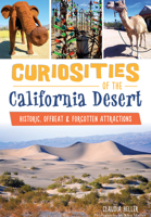 Curiosities of the California Desert: Historic, Offbeat & Forgotten Attractions 1467118370 Book Cover