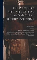 The Wiltshire Archaeological and Natural History Magazine; 22 1015319890 Book Cover