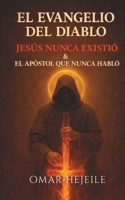 El Evangelio del Diablo, Jesús Nunca Existió & y el Apóstol que Nunca Habló (Spanish Edition) B0GPX82C47 Book Cover