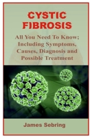 CYSTIC FIBROSIS: All You Need To Know; Including Symptoms, Causes, Diagnosis and Possible Treatment B08HG7TTTJ Book Cover