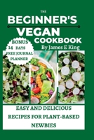The Beginner's Vegan Cookbook: Easy and Delicious Recipes for Plant-Based Newbies B0C51PK899 Book Cover