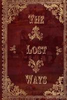 The Lost Ways: Guide to Surviving Whenever & Wherever 0692111972 Book Cover