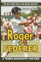 ROGER FEDERER: The Boy Who Held the Magic Racket - A Tennis Biography for kids B0DQ53H62T Book Cover