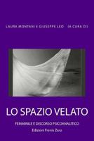 Lo Spazio Velato. Femminile E Discorso Psicoanalitico: Edizioni Frenis Zero 8890371064 Book Cover