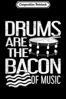 Composition Notebook: Drums are the Bacon of Music Funny Drummer Men Dad Journal/Notebook Blank Lined Ruled 6x9 100 Pages 1709827890 Book Cover