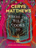 Where the Wild Cooks Go: Recipes from My Travels in Food and Music 1846149614 Book Cover