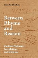 Between Rhyme and Reason: Vladimir Nabokov, Translation, and Dialogue 1487502990 Book Cover