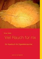 Viel Rauch für nix: Ein Sparbuch für Zigarettenraucher oder die 1 Cent Zigarette 3732255182 Book Cover