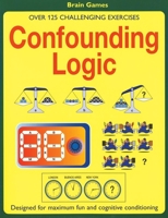 Confounding Logic: Over 125 Challenging Exercises 1592233546 Book Cover