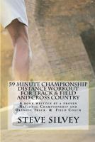 59 Minute Championship Distance Workout for Track & Field and Cross Country: A Book Written by a Proven National Championship and Olympic Track & Field Coach 1475199171 Book Cover