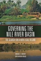 Governing the Nile River Basin: The Search for a New Legal Regime 0815726554 Book Cover